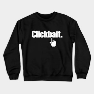 Clickbait. Crewneck Sweatshirt